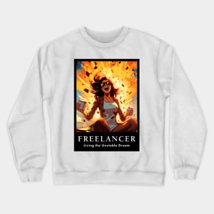 Freelancer: Living the Unstable Dream. Funny Crewneck Sweatshirt